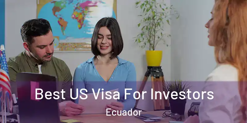 Best US Visa For Investors Ecuador