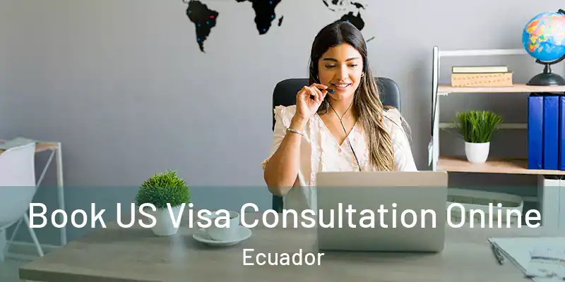 Book US Visa Consultation Online Ecuador