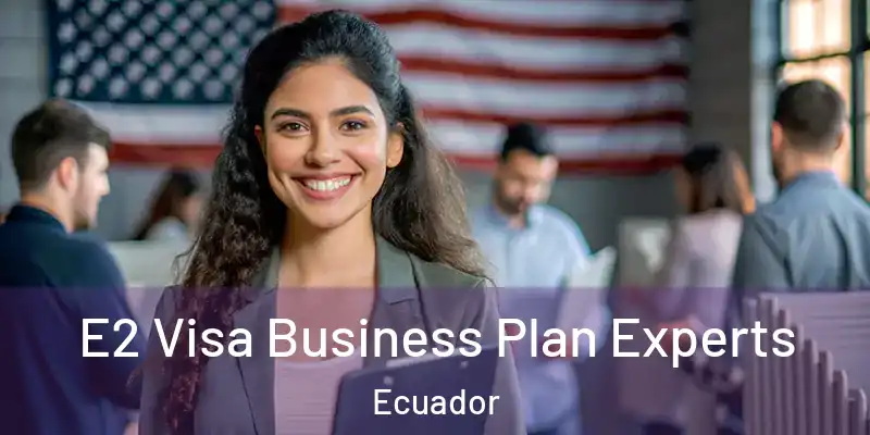  E2 Visa Business Plan Experts Ecuador