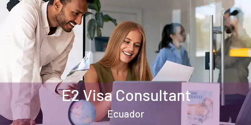 E2 Visa Consultant Ecuador