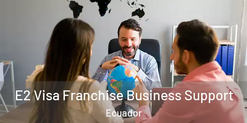  E2 Visa Franchise Business Support Ecuador