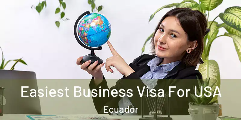  Easiest Business Visa For USA Ecuador