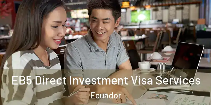 EB5 Direct Investment Visa Services Ecuador
