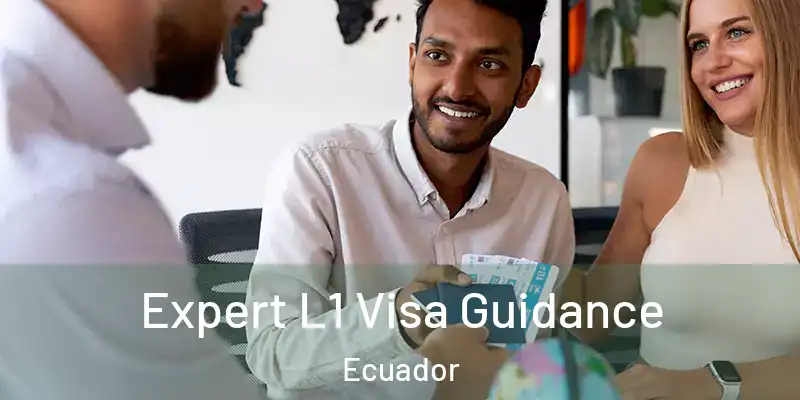  Expert L1 Visa Guidance Ecuador