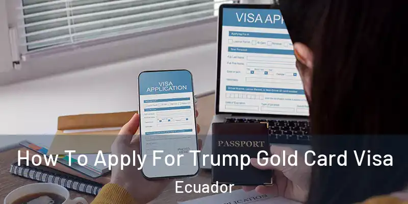 How To Apply For Trump Gold Card Visa Ecuador