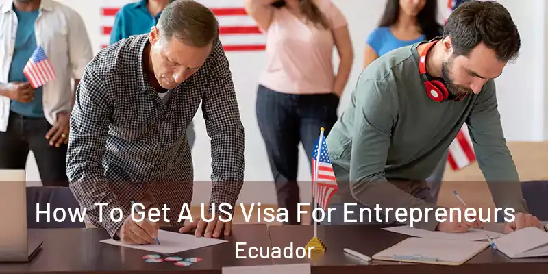 How To Get A US Visa For Entrepreneurs Ecuador