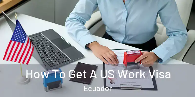 How To Get A US Work Visa Ecuador