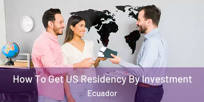 How To Get US Residency By Investment Ecuador
