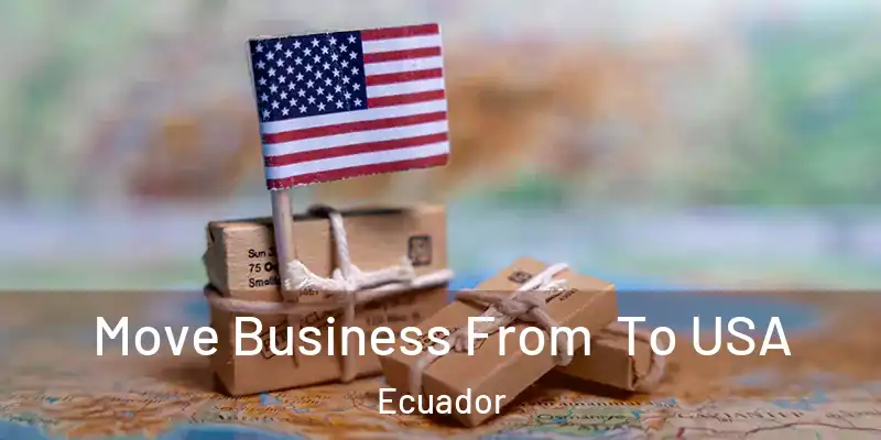 Move Business From To USA Ecuador