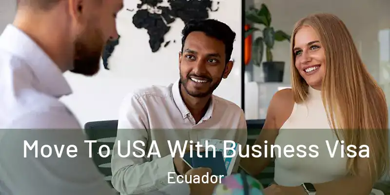 Move To USA With Business Visa Ecuador