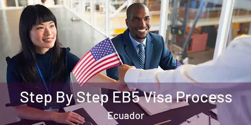 Step By Step EB5 Visa Process Ecuador