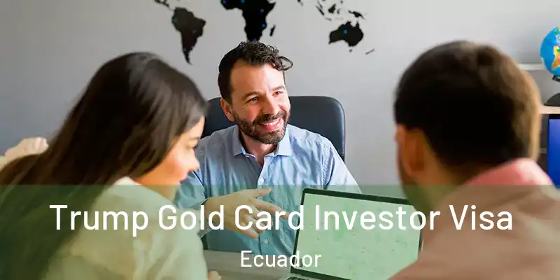 Trump Gold Card Investor Visa Ecuador