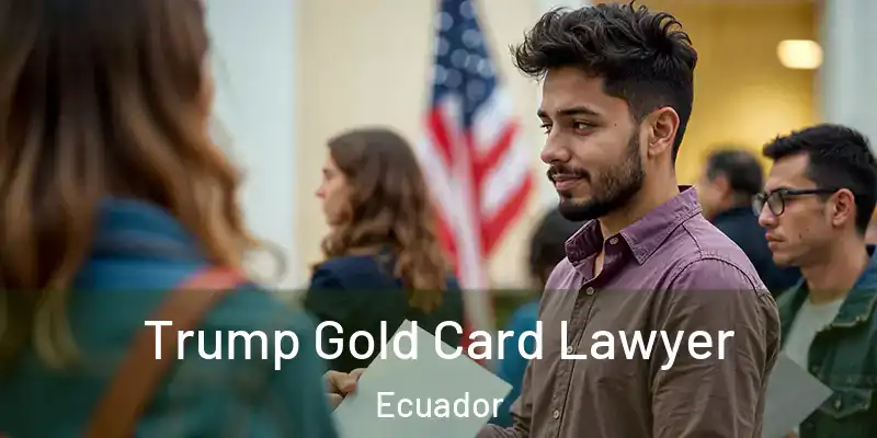 Trump Gold Card Lawyer Ecuador