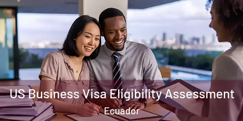 US Business Visa Eligibility Assessment Ecuador