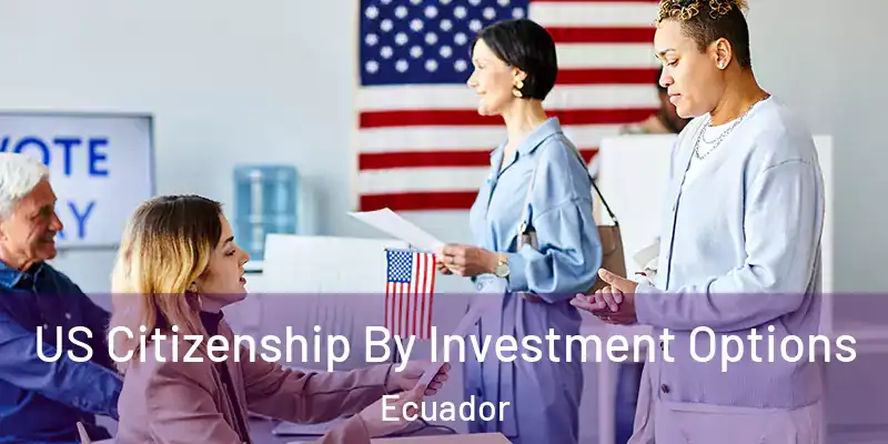 US Citizenship By Investment Options Ecuador