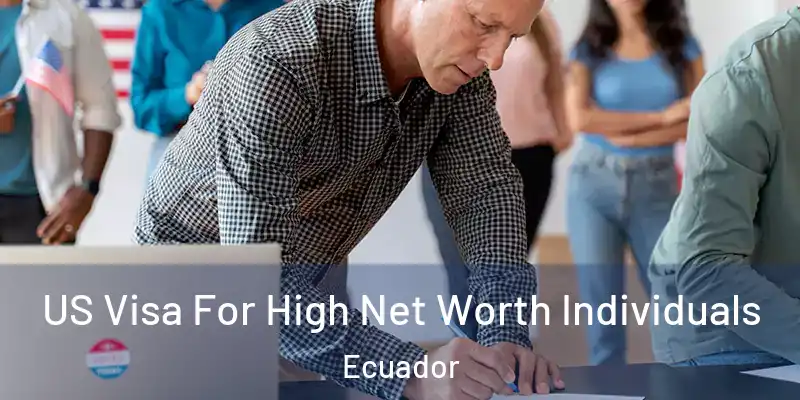 US Visa For High Net Worth Individuals Ecuador