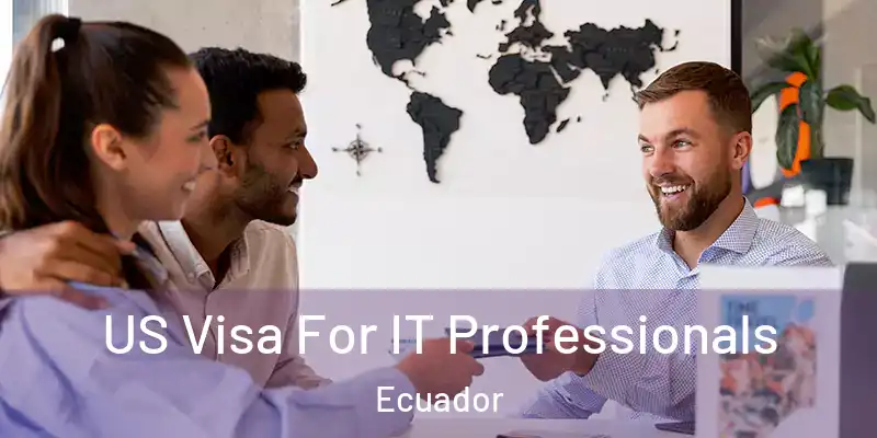 US Visa For IT Professionals Ecuador