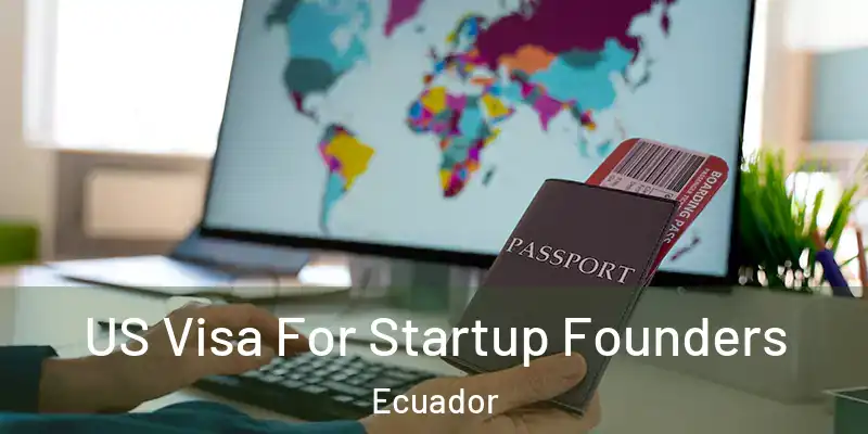 US Visa For Startup Founders Ecuador