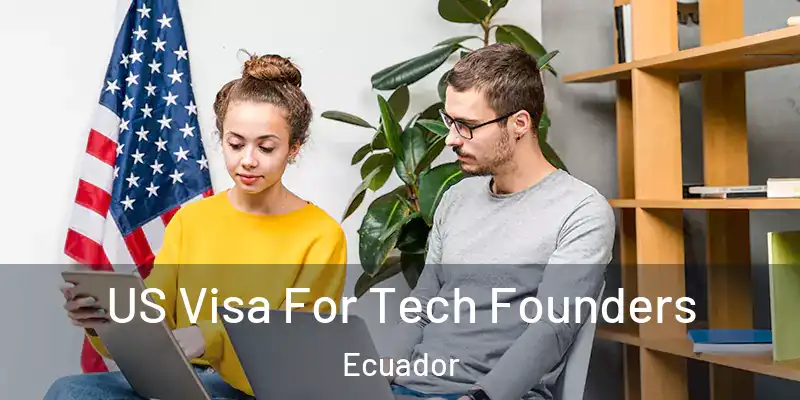 US Visa For Tech Founders Ecuador