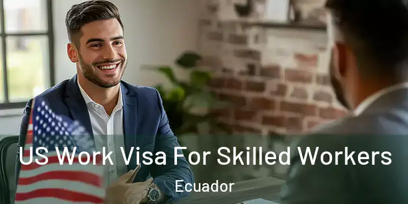 US Work Visa For Skilled Workers Ecuador