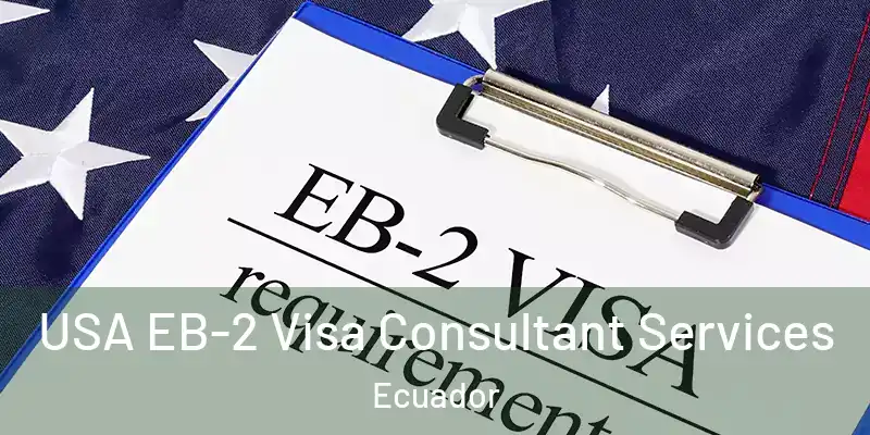  USA EB-2 Visa Consultant Services Ecuador